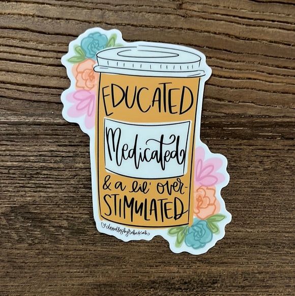 Educated Medicated Stimulated Sticker-Vinyl Sticker-Carolyn Jane's Jewelry